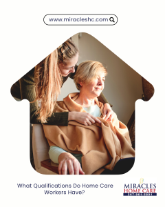 What Qualifications Do Home Care Workers Have?