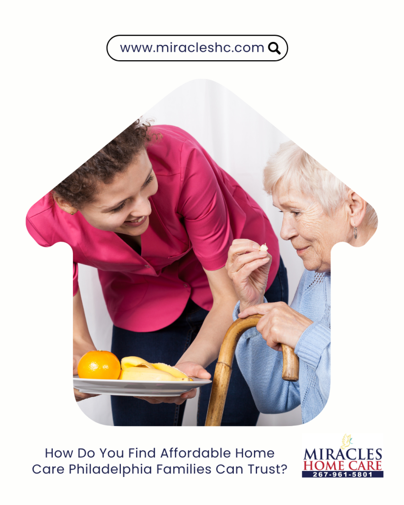 How Do You Find Affordable Home Care Philadelphia Families Can Trust?
