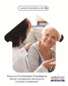 Where to Find Reliable Philadelphia Senior Companion Services to Combat Loneliness