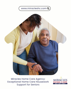 Miracles Home Care Agency: Exceptional Home Care Housework Support for Seniors