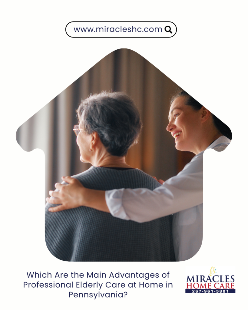 Which Are the Main Advantages of Professional Elderly Care at Home-in Pennsylvania?