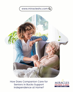 How Does Companion Care for Seniors in Bucks Support Independence at Home?