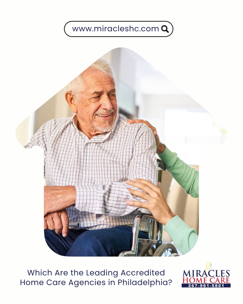 Which Are the Leading Accredited Home Care Agencies in Philadelphia